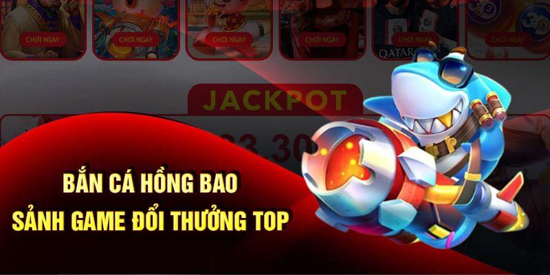 Tìm hiểu thông tin chung về bắn cá Hồng Bao